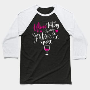 Wine Tasting Is My Favorite Sport Baseball T-Shirt